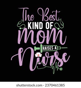 Vector The Best Kind of Mom Raises a Nurse-Nurse-Nursing t-shirt Design For Nurse.