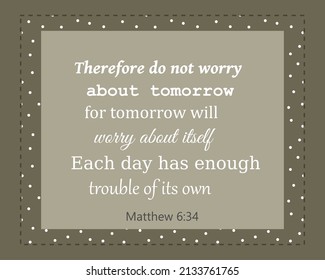 Vector: Bible text: therefor do not worry about tomorrow.... Matthew 6:34, made with a brown background