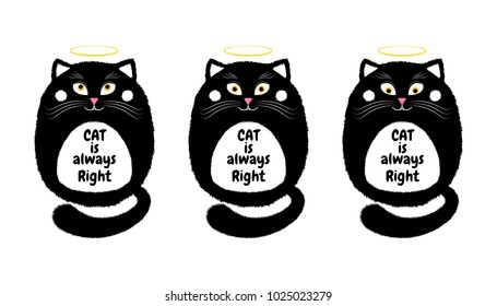 Vector Black Cat in Cartoon Style. Funny Illustration of Sitting Black Kitten with Orange Eyes, Nimbus and Inscription Cat is Always Right. Cute Thick Kitty
