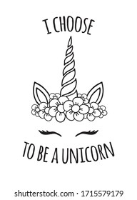 Vector black hand drawn doodle unicorn floral face with quote print isolated on white background. I choose to be a unicorn lettering illustration