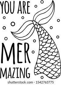 Vector black hand drawn mermaid quote with fish tail isolated on white background. “You are mermazing” lettering illustration