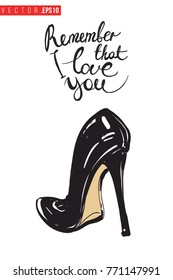 Vector black heel with motivational text: remember that i love you. Fashion accessory illustration in glamour style for beauty salon, shop, blog print. Isolated symbol on white background.