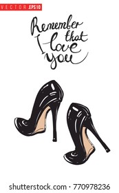 Vector black heels with motivational text: remember that i love you. Fashion accessory illustration in glamour style for beauty salon, shop, blog print. Isolated symbol on white background.