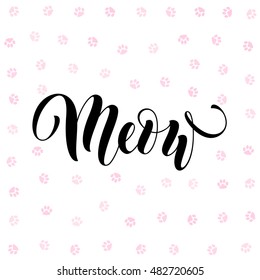 Vector black lettering Meow with cute pink cat paw print background. Sketch drawing kitten meow slogan poster