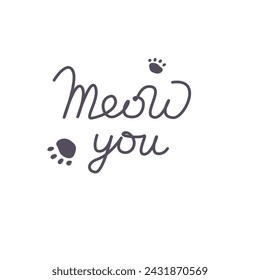 Vector black lettering Meow you with cute cat paw print. Sketch drawing kitten meow you slogan poster. Vector illustration