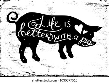 Vector black pig silhouette with hand drawn lettering - Life is better with a pig,  isolated on textured background. Handmade illustration for your design.