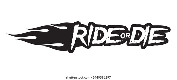 Vector black scratched and distorted RIDE OR DIE text with flames. Isolated on white background