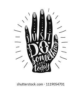 Vector black and white doodle illustration with hand and lettering text - Just Do something cool today. Motivational typography poster with inspirational quote