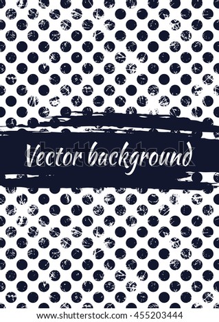 Vector black and white dotted drawn background with dots. Grunge creative artistic template for greeting card, layout, cover. 