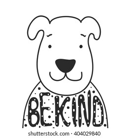 Vector black and white illustration with cute friendly face dog. Be kind lettering. Inspiration and motivation typography poster, monochrome hipster style design 