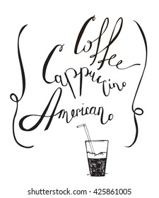 Vector black and white illustration with hand drawn lettering, dedicated to coffee with words coffee, cappuccino, americano. Isolated on white letters, decorated with glass with a straw and loop lines