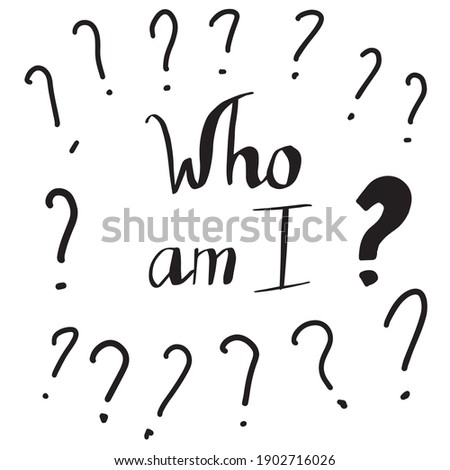 “Who am I?” Vector black and white illustration with questions. Handwritten phrase about mental disorders, midlife crisis, existential doubt, self determination, psychotherapy, emotions.