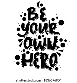 Vector black and white lettering be your own hero