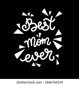 Vector black and white lettering. Inscription best mom ever