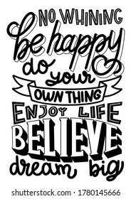 Vector black and white lettering no whining be happy do your own thing enjoy life believe dream big
