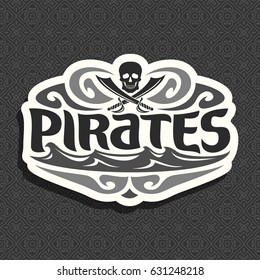 Vector black and white logo for Pirate theme: skull and crossed swords, title text - pirates, caribbean buccaneers mascot with jolly roger symbol, monochrome pirate clip art icon on seamless pattern.