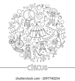 Vector black and white round frame with circus characters, objects. Street show line card template design for banners, invitations with animals. Cute festival elements illustration with clowns
