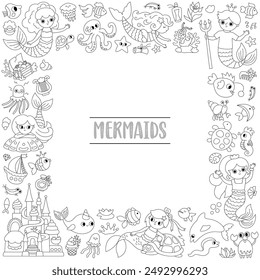 Vector black and white square frame with mermaids. Underwater line kingdom card template with princess, fish, castle, seaweeds, dolphin, ship. Marine fairytale border design or coloring page
