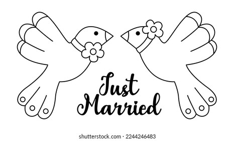 Vector black and white wedding doves with flowers and just married inscription. Cute marriage line clipart element. Newly married couple birds. Cartoon ceremony symbol coloring page

