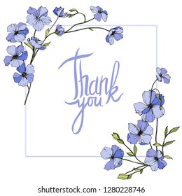 Vector Blue flax botanical flower. Wild spring leaf wildflower. Engraved ink art. Frame border ornament square. Thank you handwriting monogram calligraphy.