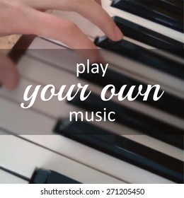 vector blur illustration hand on piano with label "play your own music"