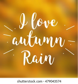 Vector blurred background with calligraphic inscription I love autumn Rain