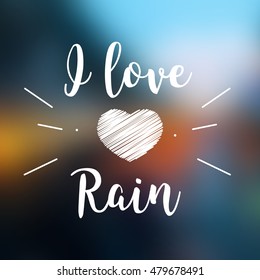 Vector blurred background with heart and calligraphic inscription I love Rain