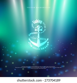 Vector blurred background in marine style. Badge in the shape of anchor. The inscription as a rope. The image looks like sunken anchor on the seafloor.