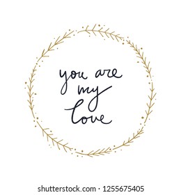 Vector boho floral frame and sign You are my love. Single image on white background, template.