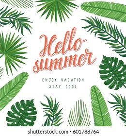 Vector botanical background with palm leaves and hand written text "Hello summer". Floral card with frame from tropical plants. 