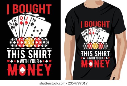 Vector i bought this shirt with your money poker quotes t shirt design vector graphic