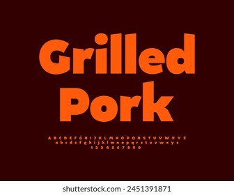 Vector bright advertisement Grilled Pork for Menu, Restaurant, Cafe. Flame orange Font. Hot Alphabet Letters and Numbers set