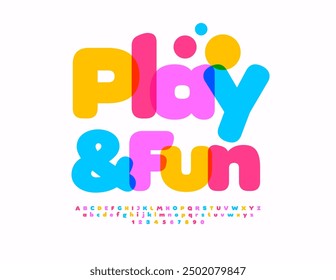 Vector bright badge Play and Fun. Cute colorful Font. Creative set of Alphabet Letters and NUmbers