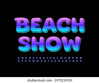 Vector Bright Banner Beach Show. Playful Glossy Font. Artistic Alphabet Letters and Numbers set