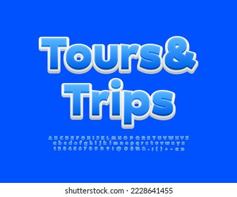 Vector bright banner Tours and Trips. Modern Blue 3D Font. Creative Alphabet Letters and Numbers