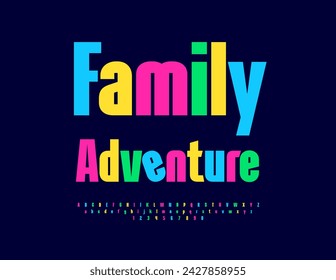 Vector bright Emblem Family Adventure. Modern Colorful Font. Artistic Alphabet Letters and Numbers set.