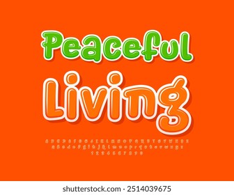 Vector bright emblem Peaceful Living. Cool Orange Font. Funny Alphabet Letters and Numbers set.