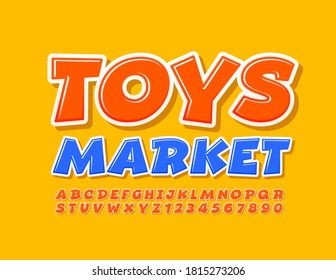 Vector bright emblem Toys Market. Comic orange Font. Modern Playful Alphabet Letters and Numbers set