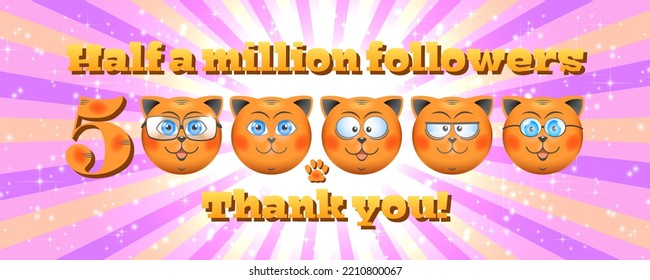 Vector bright holiday poster, 500 000 followers, thank you. Round smiling cute red faces of kittens on a radiant background. Half million
