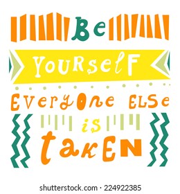 Vector bright motivation card with text "Be yourself. Everyone else is taken" on the white background.