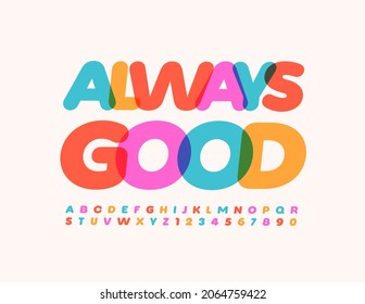 Vector bright Poster Always Good. Modern Watercolor Font. Artistic Alphabet Letters and Numbers set