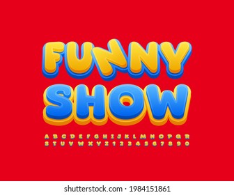 Vector bright poster Funny Show. Playful creative Font.  Alphabet Letters and Numbers set for Kids