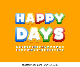 Vector bright poster Happy Days. Funny bright Font. Creative set of Alphabet Letters and Numbers