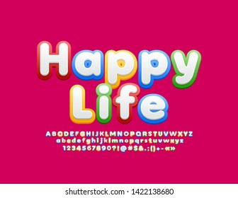 Vector bright poster Happy Life with set of Alphabet Letters, Numbers and Symbols. Colorful Children Font