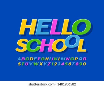 Vector bright poster Hello School. Modern Uppercase Font. Colorful Alphabet Letters and Numbers