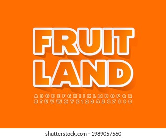 Vector bright sign Fruit Land. Creative sticker Font. Orange Alphabet Letters and Numbers set