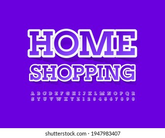 Vector Bright Sign Home Shop.  Trendy Violet Font. Artistic set of Alphabet Letters and Numbers