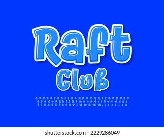Vector bright sign Raft Club. Funny modern Font. Blue handwritten Alphabet Letters, Numbers and Symbols set. 