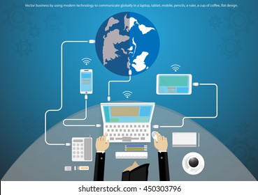 Vector business by using modern technology to communicate globally in a laptop, tablet, mobile, pencils, a ruler, a cup of coffee, flat design.