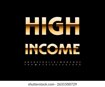 Vector Business concept High Income. Luxury Gold Font. Chic Premium Alphabet Letters and Numbers set.